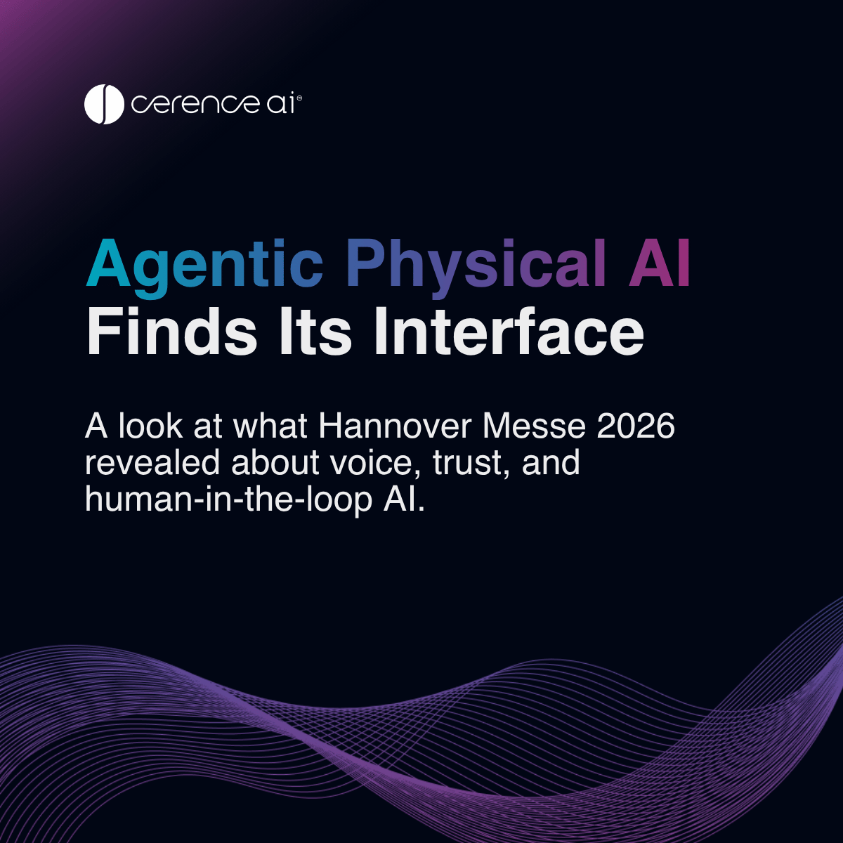 Text on dark background with 'Cerence AI' logo and headline 'Agentic Physical AI Finds Its Interface' followed by subtext about Hannover Messe 2026 revealing insights on voice, trust, and human-in-the-loop AI